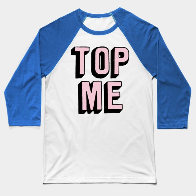 Top Me Baseball T-Shirt by JasonLloyd